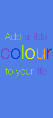 Add a little colour to your life